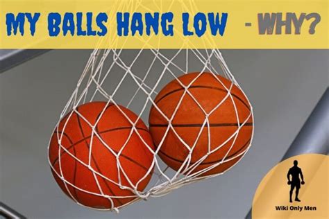 why do my balls hang low